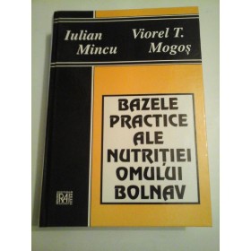 BAZELE PRACTICE ALE NUTRITIEI OMULUI BOLNAV - I.MINCU / V.MOGOS